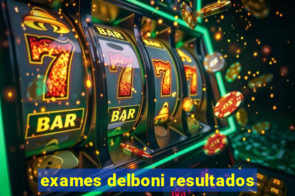 exames delboni resultados